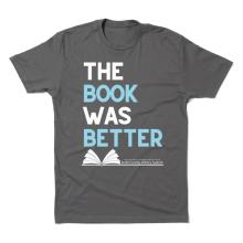 This is a gray shirt that says The Book Was Better.