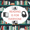 Shelves of books with an oval that says reading is for everyone. Icons show headphones, large print, ebooks, and a graphic novel